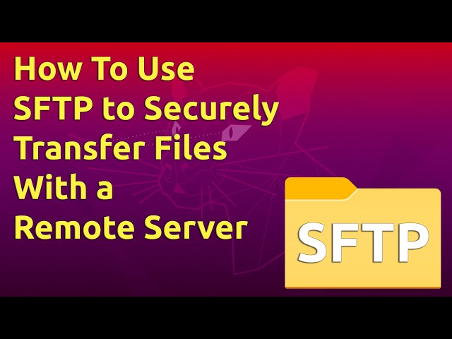 How To Use SFTP to Securely Transfer Files with a Remote Server
