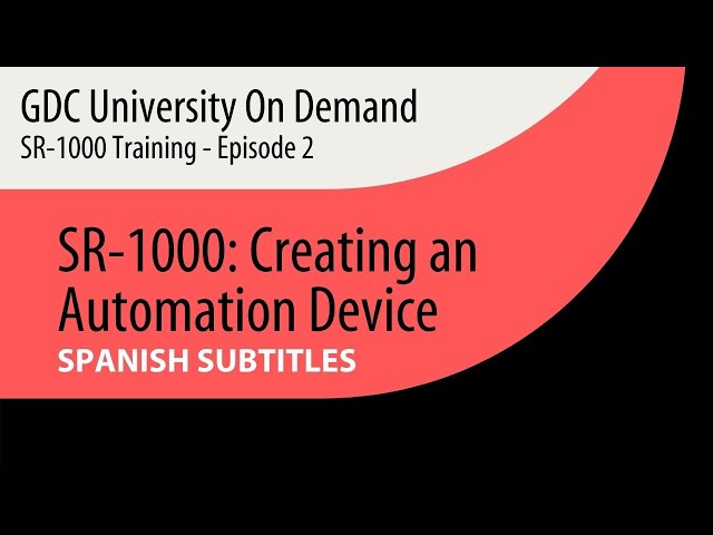 2.  [SPANISH SUB] GDC SR-1000 Training - Creating an Automation Device