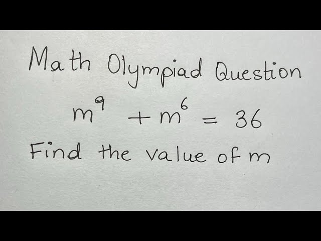 Math Olympiad Question | Solve the equation m9+m6=36