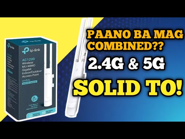 How to combine 2.4G & 5G SSID in TP Link AC1200... EAP225 l Ganito GAWIN mo l Indoor/Outdoor...