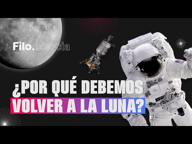 Misión Espacial a la Luna: los motivos por los que se debe volver a pisarla | Filo.ciencia