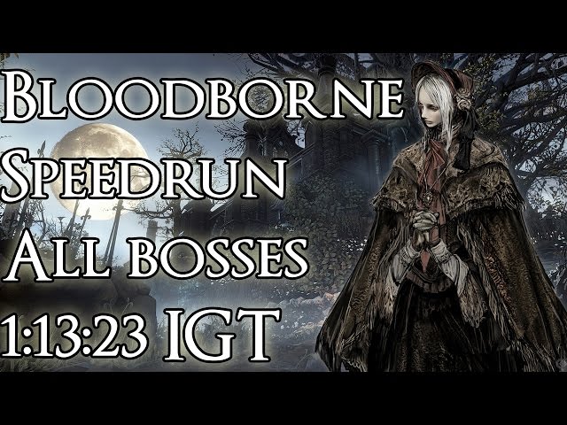 Bloodborne Speedrun, All bosses with DLC 1:13:23 IGT