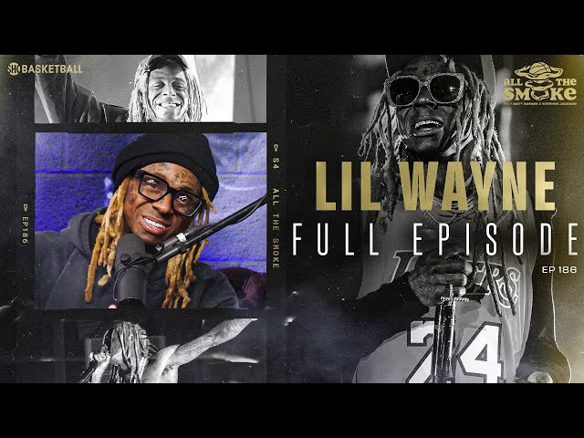 Lil Wayne | Ep 186 | ALL THE SMOKE Full Episode | SHOWTIME Basketball