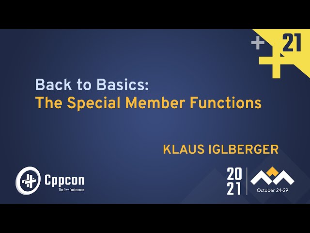 Back To Basics: The Special Member Functions - Klaus Iglberger - CppCon 2021