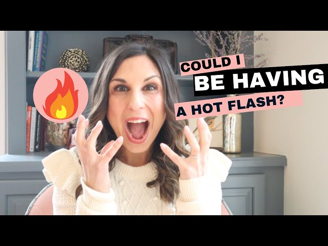 Am I having a hot flash? Not all women experience hot flashes the same!