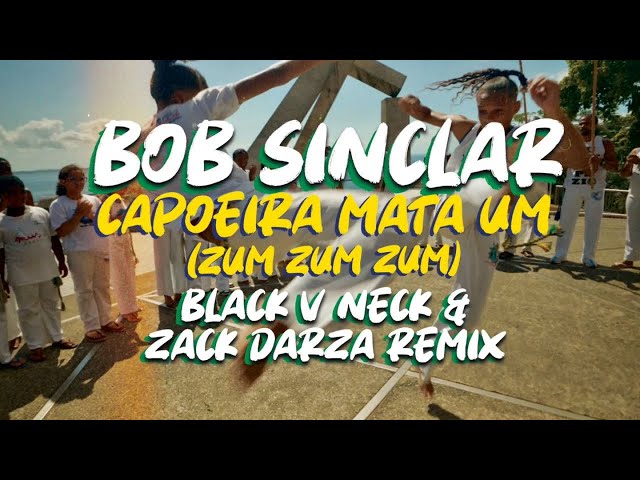 Bob Sinclar - Capoeira Mata Um (Zum Zum Zum) Black V Neck & Zack Darza Remix (Official Audio)