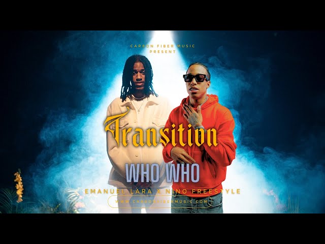 Emanuel Lara x Nino Freestyle - Who Who (Official Music Video) |  Transition Mar.07.2024🌓💿