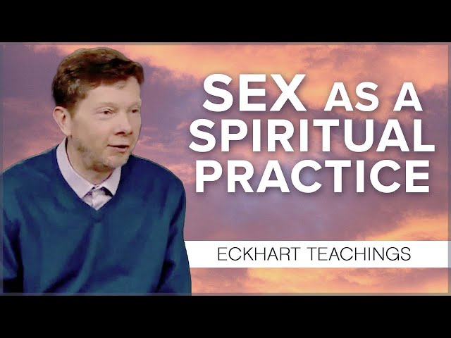 The Role of Sex in Consciousness | Eckhart Tolle