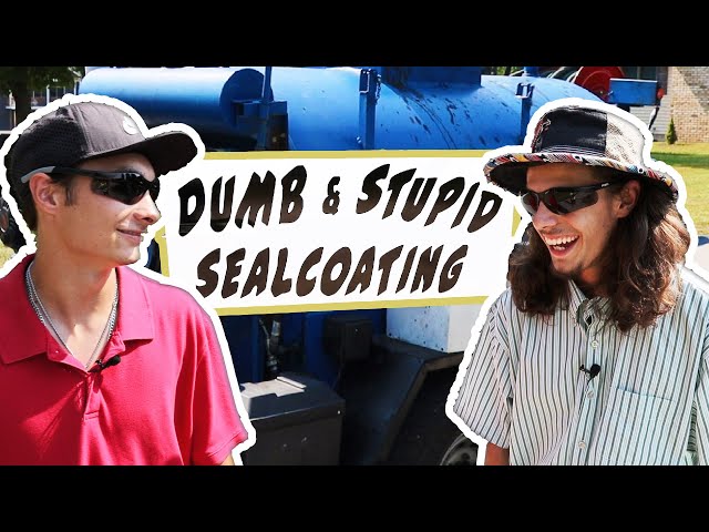 DUMB & STUPID SEALCOATING