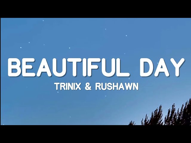 TRINIX x Rushawn - It's a Beautiful Day (Lyrics)