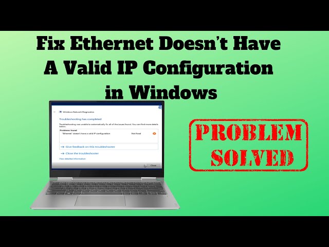 Fix Ethernet Doesn’t Have A Valid IP Configuration in Windows
