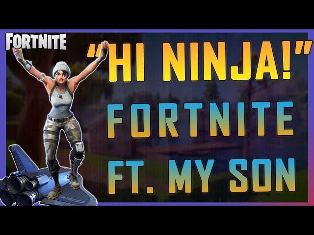 Fortnite -" Hi Ninja!" ft. My Son - April 2018 | DrLupo
