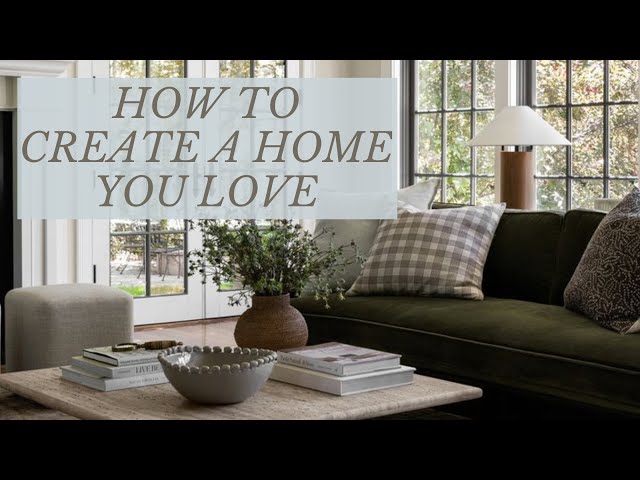 How To Create a Home You Love | Interior Design Ideas