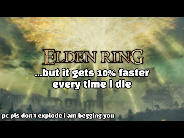 My PC is going to explode - Elden Ring Faster Every Death