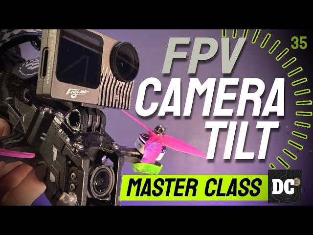 Mastering FPV Camera Tilt - Master Class & Tutorial