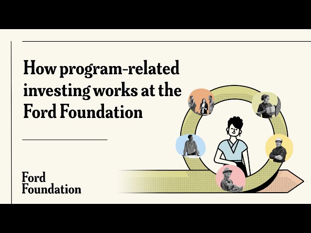How program-related investing works at the Ford Foundation.