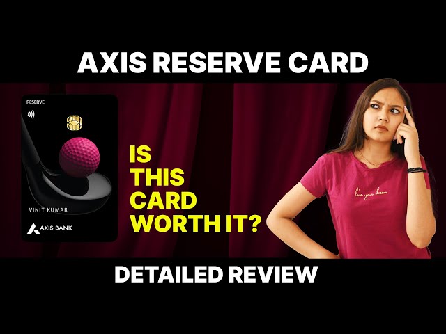 Axis Reserve Credit Card Review 2024: Detailed Features and Benefits