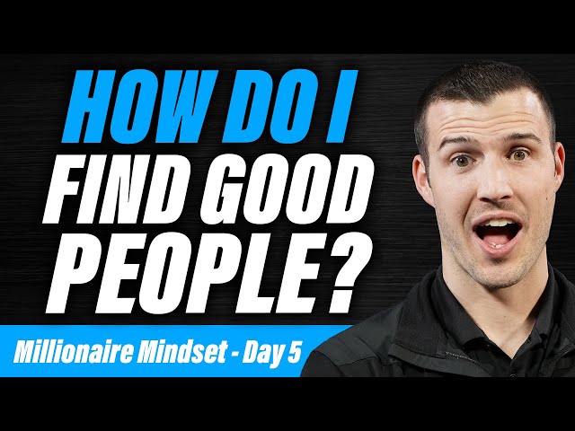 How Do I Find Good People? | Millionaire Mindset - Day 5 of 5