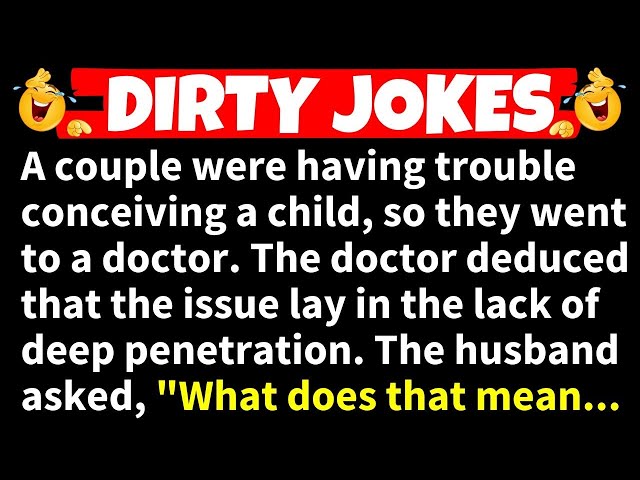 🤣DIRTY JOKES! - A Couple Were Having Trouble Conceiving a Child, So They Went To a Doctor...
