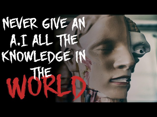 Never give an A.I all the knowledge in the world - Creepypasta