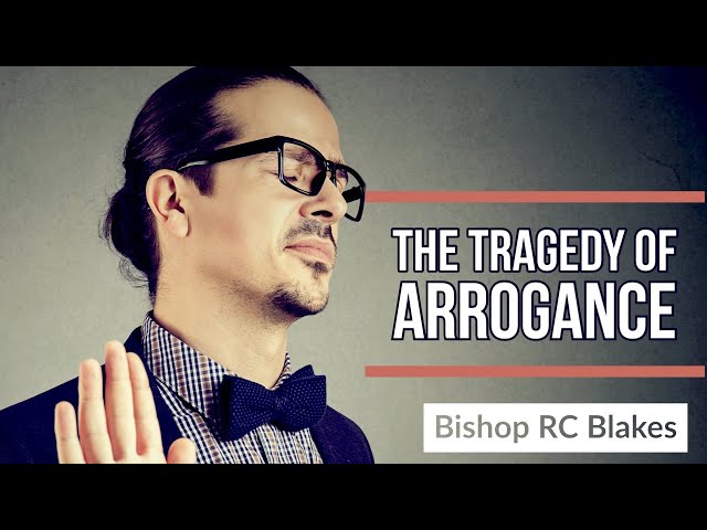 ARROGANCE by Bishop RC Blakes