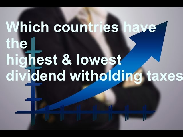 Where are the highest and lowest dividend witholding taxes on shares around the world