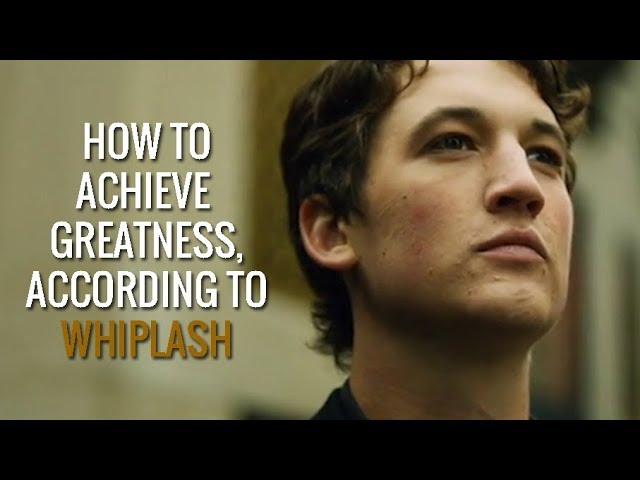 How To Achieve Greatness, According To Whiplash