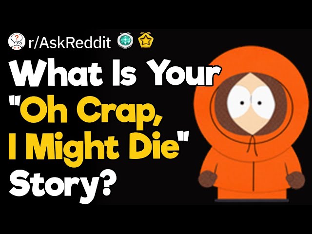 What Is Your "Oh Crap, I Might Die" Story?