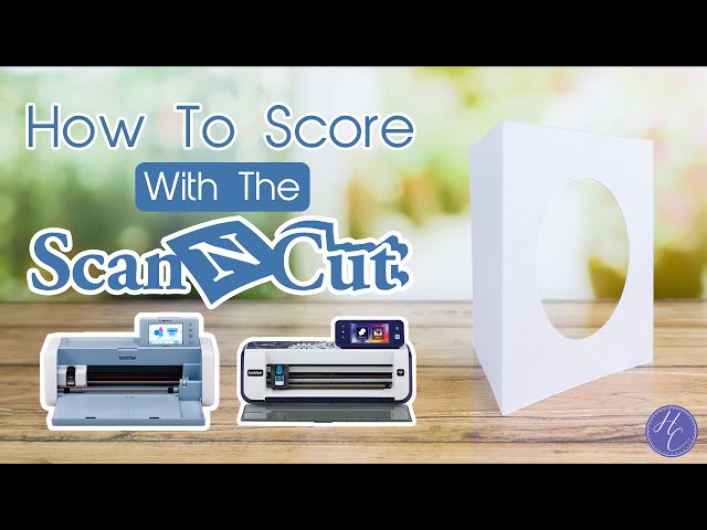 Learn How To Score On The Scan'N'Cut!