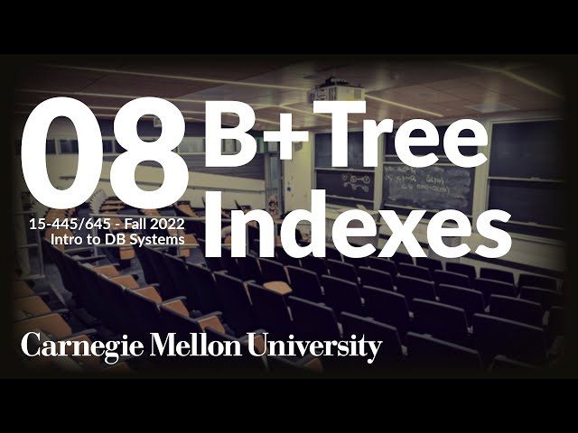 08 - B+Tree Indexes (CMU Intro to Database Systems / Fall 2022)