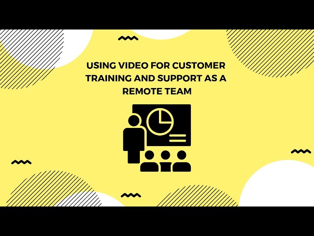 How To Use Video for Customer Training and Support