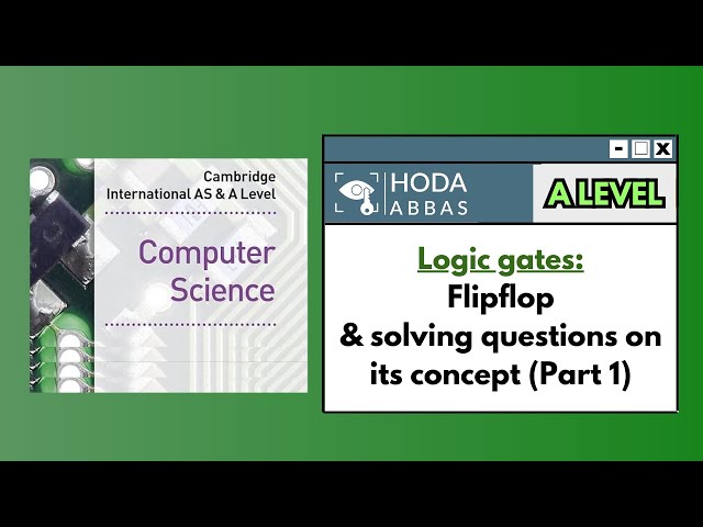 A Level Computer Science: Logic gates - Flip-flop & questions on its concept (Part 1)