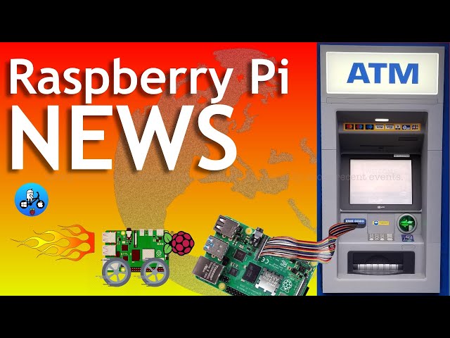 Pi news 80. ATM thefts with Raspberry Pi's. Android 14.