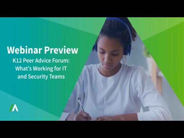 K-12 Peer Advice Forum: What's Working for IT and Security Teams | Webinar Preview