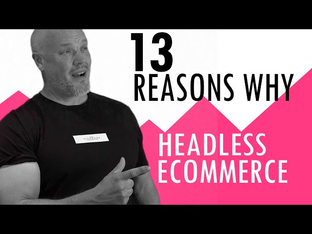 13 Reasons Your eCommerce Business Should Go Headless Now