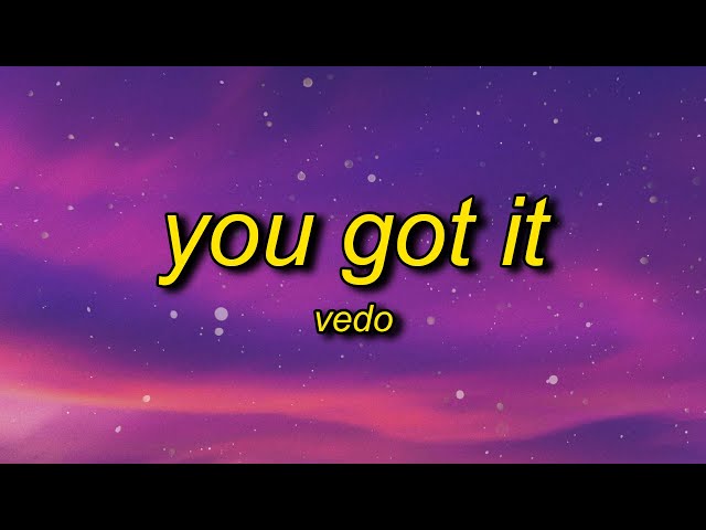 VEDO - You Got It (Lyrics) | it's time to boss up fix your credit girl get at it