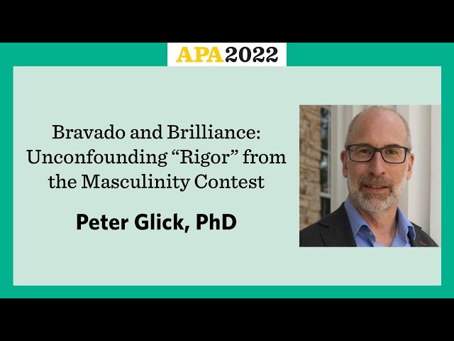 Bravado and Brilliance: Unconfounding “Rigor” from the Masculinity Contest with Peter Glick, PhD