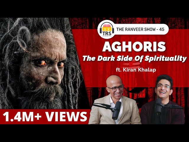 AGHORIS - The Dark Side Of Spirituality ft. Kiran Khalap | The Ranveer Show 45