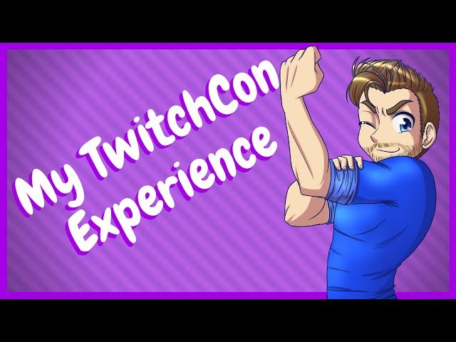 My TwitchCon 2018 Wrap Up - How was it?