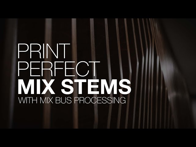 Master Your Mix: Printing Mix Stems with Mix Bus Processing