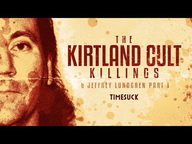 Timesuck | The Kirtland Cult Killings and Jeffrey Lundgren: 1 of 2