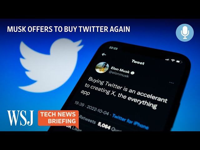 Elon Musk’s Twitter Deal May Be Back On | WSJ Tech News Briefing