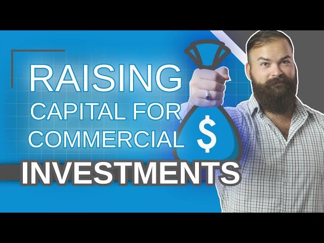 Raising Capital for Commercial Real Estate Investments [An In Depth Beginner's Guide]