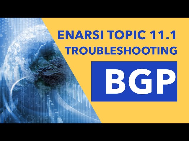 ENARSI (300-410) Topic 11.1 - Troubleshooting BGP