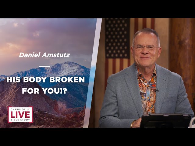 His Body Broken for You - Daniel Amstutz - CDLBS for January 15, 2024