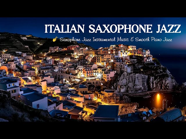 Italian Saxophone Jazz for Relax Night  🎷 Slow Saxophone with Jazz Piano Music for Stress Relief