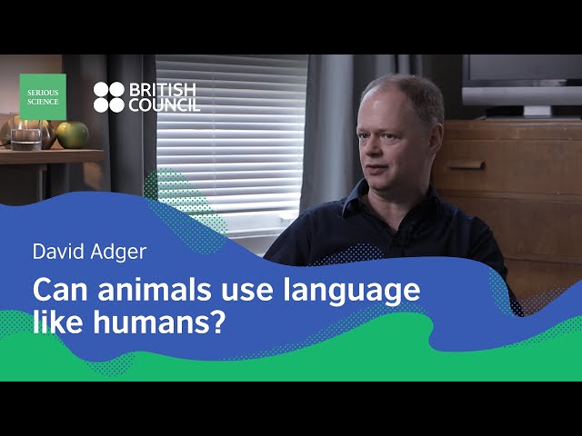 Animals and Human Communication — David Adger / Serious Science