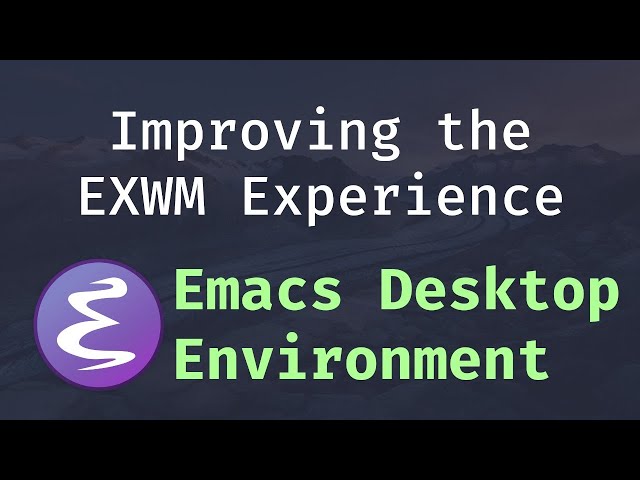Emacs Desktop Environment #2 - Improving the EXWM Experience