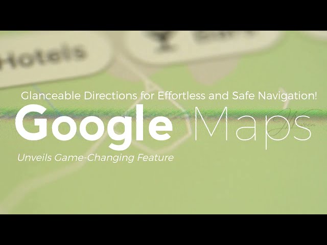 Glanceable Directions: Google Maps' Newest Time-Saving Feature!