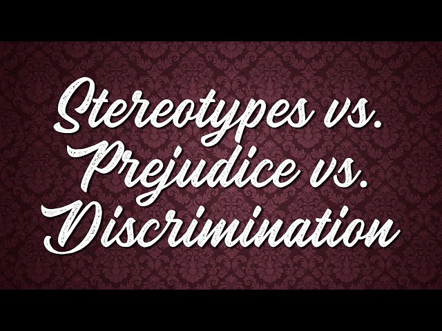 Stereotypes, Prejudice, and Discrimination: What's the Difference?